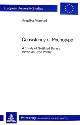 Angelika Manyoni - Consistency of Phenotype - A Study of Gottfried Benn's Views on Lyric Poetry.