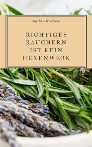  Angelika Meinhardt - Richtiges Räuchern ist kein Hexenwerk.