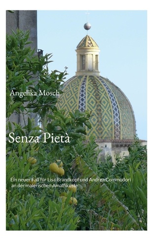 Senza Pietà. Ein neuer Fall für Lisa Brandkopf und Andrea Commodori an der malerischen Amalfiküste