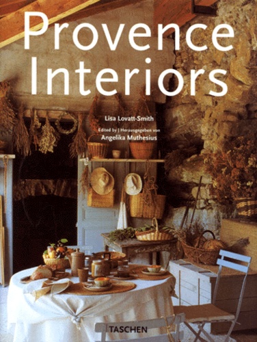 Angelika Muthesius et Lisa Lovatt-Smith - Provence Interiors : Interieurs De Provence. Edition Trilingue Francais-Anglais-Allemand.