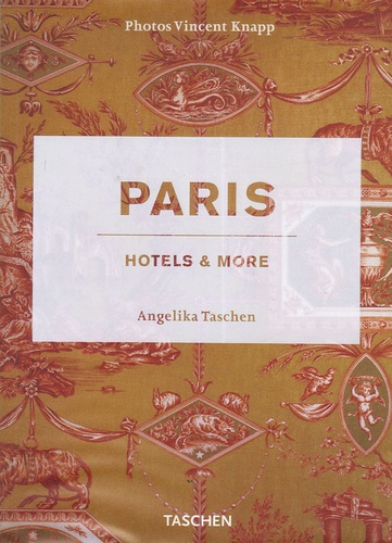 Angelika Taschen et Vincent Knapp - Paris Hotels & More.