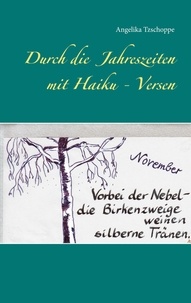 Angelika Tzschoppe - Durch die Jahreszeiten mit Haiku - Versen.
