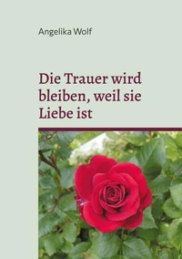 Die Trauer wird bleiben, weil sie Liebe ist