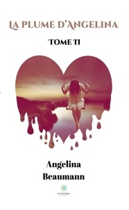 Angelina Beaumann - La plume d'Angelina Tome 2 : .