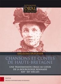 Angélina Duplessix - Chansons et contes de Haute-Bretagne - Une transmission orale au coeur de la bourgeoisie rennaise.