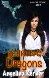  Angelina Kerner - Seeking Dragons - Goddess Training Series, #1.