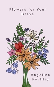 Nouveau livre électronique à télécharger gratuitement Flowers for Your Grave en francais par Angelina Porfilio iBook MOBI