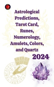  Angeline A. Rubi et  Angeline Rubi - Astrological Predictions, Tarot Card, Runes, Numerology, Amulets, Colors, and Quartz 2024.