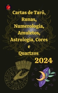  Angeline A. Rubi et  Alina A Rubi - Cartas de Tarô, Runas, Numerologia, Astrologia, Amuletos, Cores  e  Quartzos  2024.