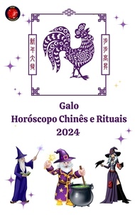  Angeline A. Rubi et  Alina A Rubi - Galo Horóscopo Chinês e Rituais 2024.