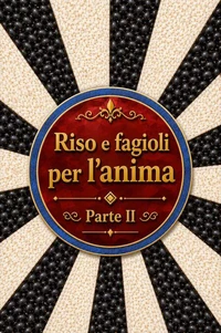 Riso e fagioli per l'anima Parte II