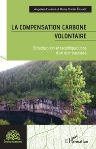 Angéline Chartier et Moïse Tsayem Demaze - La compensation carbone volontaire - Structuration et reconfigurations d'un éco-business.