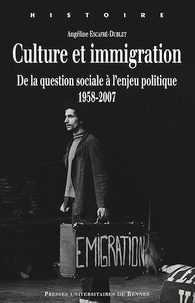 Angéline Escafré-Dublet - Culture et immigration - De la question sociale à l'enjeu politique, 1958-2007.