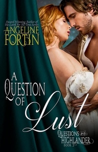 Angeline Fortin - A Question of Lust - Questions for a Highlander, #3.