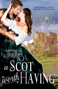  Angeline Fortin - A Scot Worth Having - Something About a Highlander, #3.