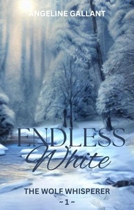  Angeline Gallant - Endless White - The Wolf Whisperer Series.