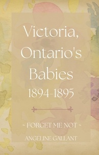  Angeline Gallant - Victoria, Ontario's Babies 1894 - 1895 - FORGET ME NOT.