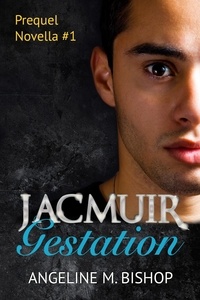  Angeline M. Bishop - Jacmuir: Gestation - Jacmuir Prequel Series, #1.