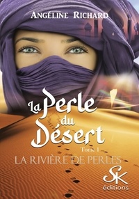 Angéline Richard - La rivière de perles Tome 1 : La perle du désert.