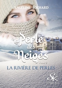 Angéline Richard - La rivière de perles Tome 2 : La perle des neiges.
