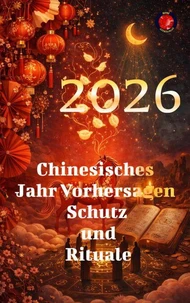 2026 Chinesisches Jahr Vorhersagen Schutz  und  Rituale