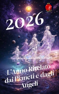 2026 L’Anno Rivelato dai Pianeti e dagli Angeli