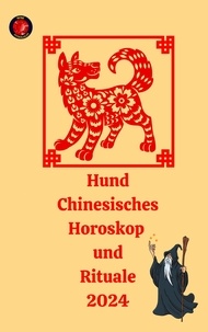  Angeline Rubi et  Alina A Rubi - Hund Chinesisches Horoskop  und  Rituale 2024.
