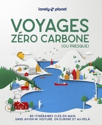 Angélique Adagio et Oliver Berry - Voyages zéro carbone (ou presque) - 80 itinéraires clés en mains, sans avion ni voiture, en Europe et au-delà.