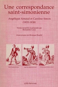 Angélique Arnaud - Une Correspondance Entre Deux Saint-Simoniennes : Angelique Arnaud Et Caroline Noel 1833 A 1837.
