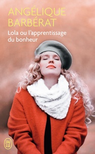 Angélique Barbérat - Lola ou l'apprentissage du bonheur.