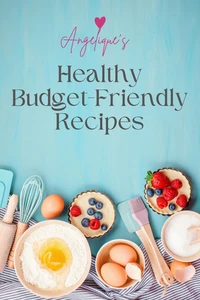 Angelique's Healthy Budget-Friendly Recipes