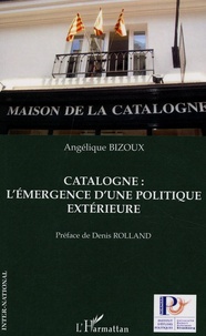 Angélique Bizoux - Catalogne : l'émergence d'une politique extérieure.