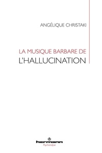 Angélique Christaki - La musique barbare de l'hallucination.