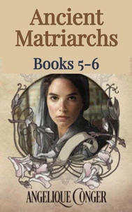 Ancient Matriarchs: Books 5 - 6