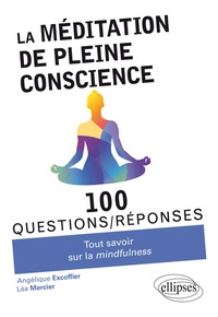 Angélique Excoffier et Léa Mercier - La méditation de pleine conscience - Tout savoir sur la mindfulness.
