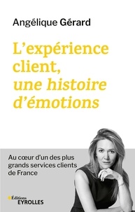 Angélique Gérard - L'expérience client, une histoire d'émotions - Au coeur d'un des plus grands services clients de France.