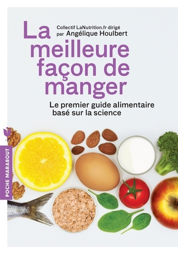 Angélique Houlbert - La meilleure façon de manger - Le premier guide alimentaire basé sur la science.