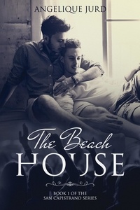  Angelique Jurd - The Beach House - The San Capistrano Series, #1.
