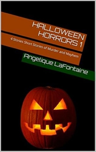  Angelique LaFontaine - Halloween Horrors Volume 1 - 4 Short Stories Of Murder And Mayhem.