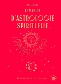  Angélique - Le manuel d'astrologie spirituelle - Devenir acteur de sa destinée.