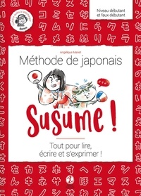 Angélique Mariet et Delphine Vaufrey - Susume ! Méthode de japonais Niveau débutant et faux débutant - Tout pour lire, écrire et s'exprimer !.