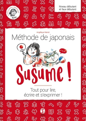 Susume ! Méthode de japonais Niveau débutant et faux débutant. Tout pour lire, écrire et s'exprimer !