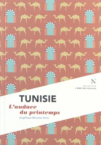 Angélique Mounier-Kuhn - Tunisie - L'audace du printemps.