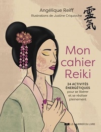 Angélique Reiff - Mon cahier Reiki - 24 activité énergétiques pour se libérer et se réaliser pleinement.