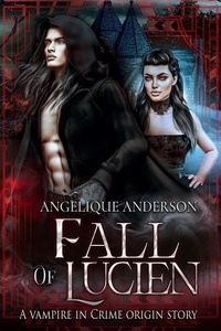  Angelique S. Anderson - Fall of Lucien - Vampire in Crime, #0.