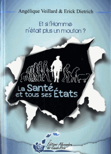 Angélique Veillard et Erick Dietrich - La santé et tous ses états - Et si l'homme n'était plus un mouton ?.