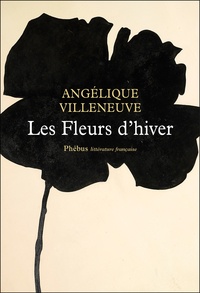 Angélique Villeneuve - Les fleurs d'hiver.