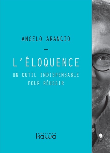 Angelo Arancio - L'éloquence - Un outil indispensable pour réussir.