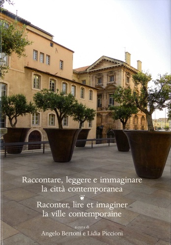 Angelo Bertoni et Lidia Piccioni - Raccontare, leggere e immaginare la città contemporanea.
