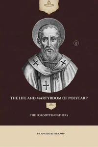 The Life and Martyrdom of Polycarp